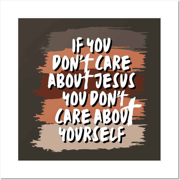 if you don't care about Jesus you don't care about yourself Wall Art by Kikapu creations